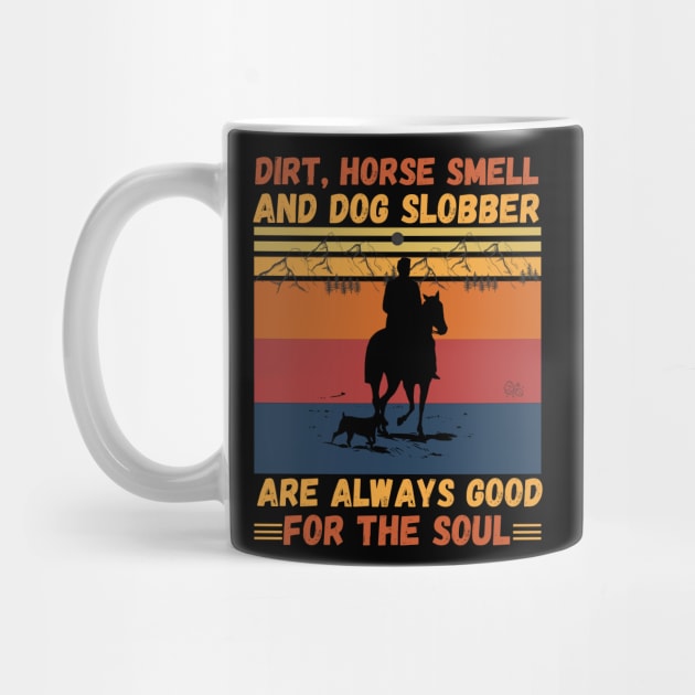 Dirt Horse Smell And Dog Slobber Are Always Good For The Soul by JustBeSatisfied